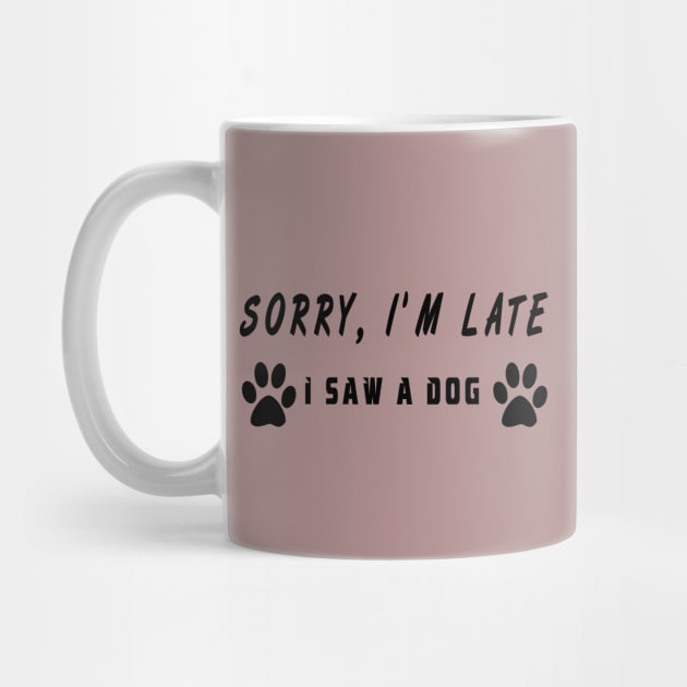 sorry i'm late i saw a dog by MBRK-Store